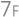 7F
